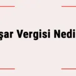 Aşar Vergisi Nedir? Hangi Tarihte Neden Kaldırıldı?