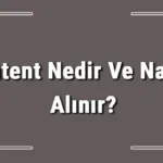 Patent Nedir Ve Nasıl Alınır? Patent Başvurusu Nasıl Yapılır Ve Patent Başvuru Ücreti Hakkında Bilgi
