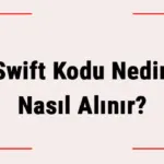 Swift Kodu Nedir, Nasıl Alınır? (Garanti, Ziraat, Yapıkredi, İş Bankası, Akbank, Vakıfbank) Bankaların Swift Kodu Nasıl Öğrenilir?