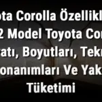 Toyota Corolla Özellikleri - 2022 Model Toyota Corolla Fiyatı, Boyutları, Teknik Donanımları Ve Yakıt Tüketimi