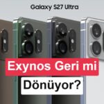 Galaxy S27 Ultra için sürpriz gelişme: Exynos 2700 geri dönebilir