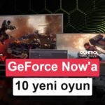 GeForce Now’a 10 yeni oyun eklendi: İşte bu haftanın listesi