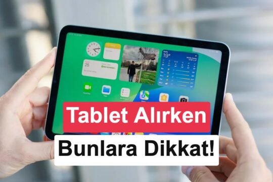 Tablet satın alırken dikkat edilmesi gerekenler