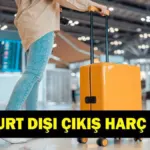 YURT DIŞI ÇIKIŞ HARÇ ÜCRETİ: 2026 Yurt Dışı Çıkış Harcı Ne Kadar, Kaç TL Oldu? Yurt Dışı Çıkış Harcı Nasıl ve Nereden Ödenir?